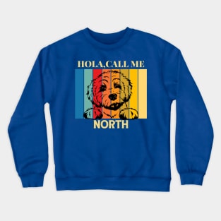 Hola,call me North Dog Named T-Shirt Crewneck Sweatshirt